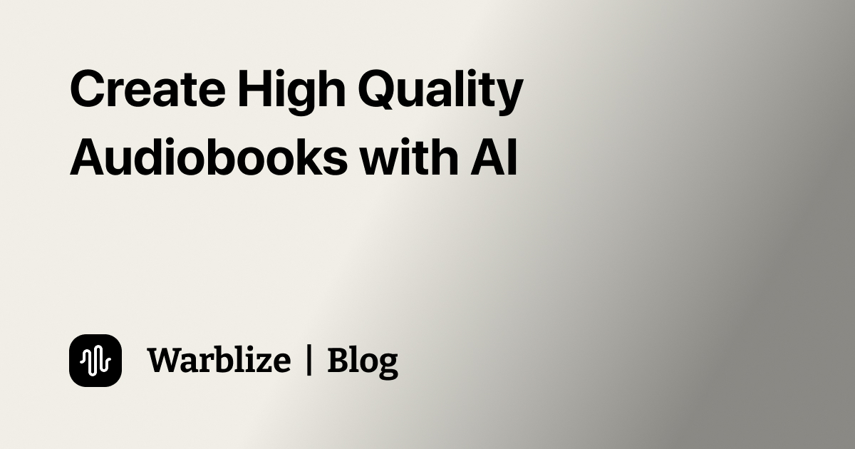 How to Create High-Quality Audiobooks with AI Narration