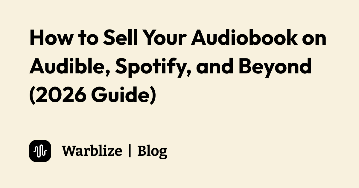 How to Sell Your Audiobook on Audible, Spotify, and Beyond (2026 Guide)